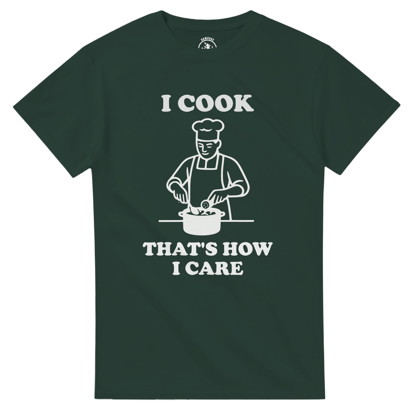 I Cook That’s How I Care T-Shirt - Rampage Design Studio