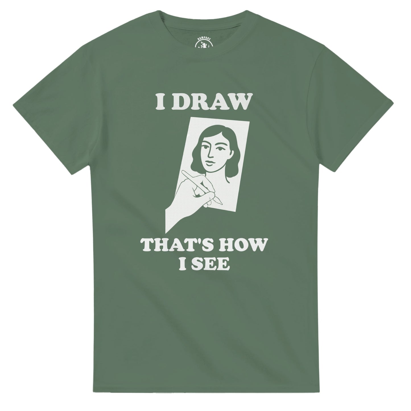 I Draw That’s How I See T-Shirt - Rampage Design Studio