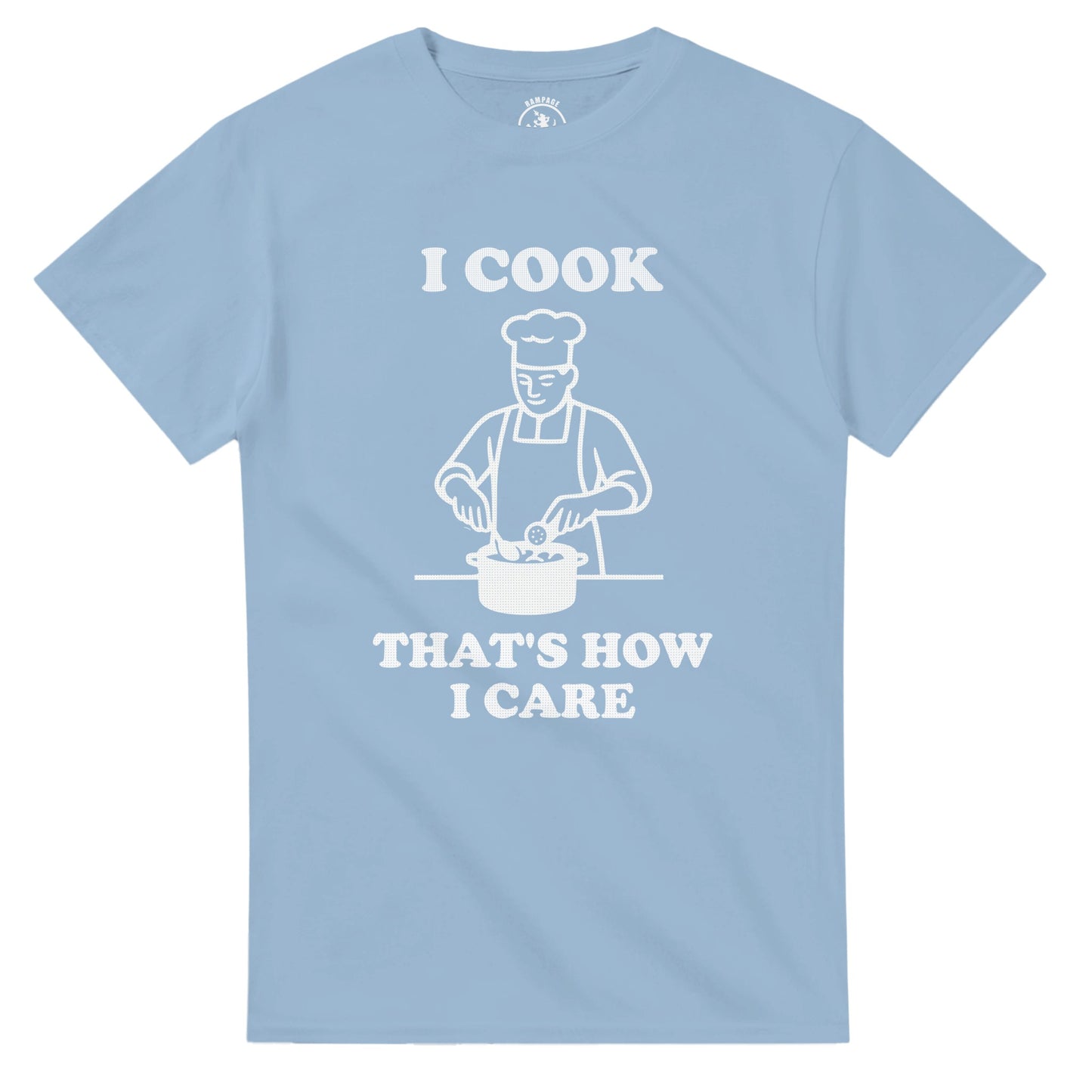 I Cook That’s How I Care T-Shirt - Rampage Design Studio