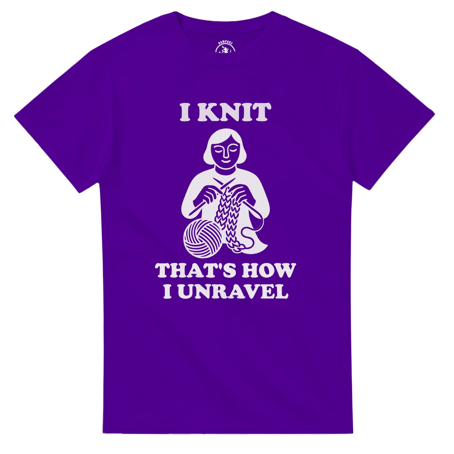 I Knit That’s How I Unravel T-Shirt - Rampage Design Studio