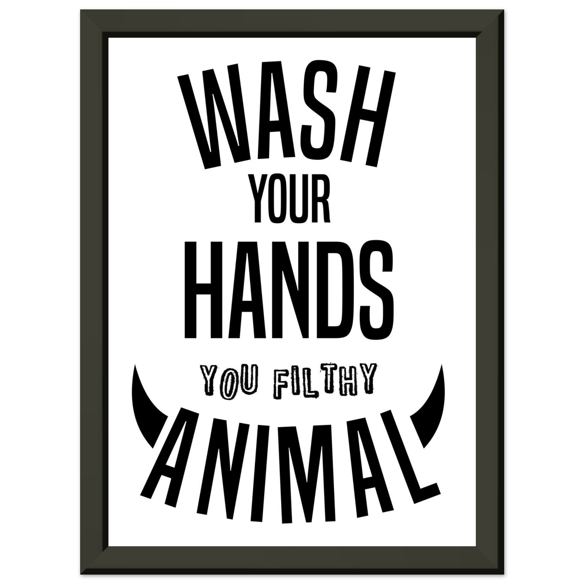 “Wash Your Hands You Filthy Animal” Bathroom Wall Art - Rampage Design Studio