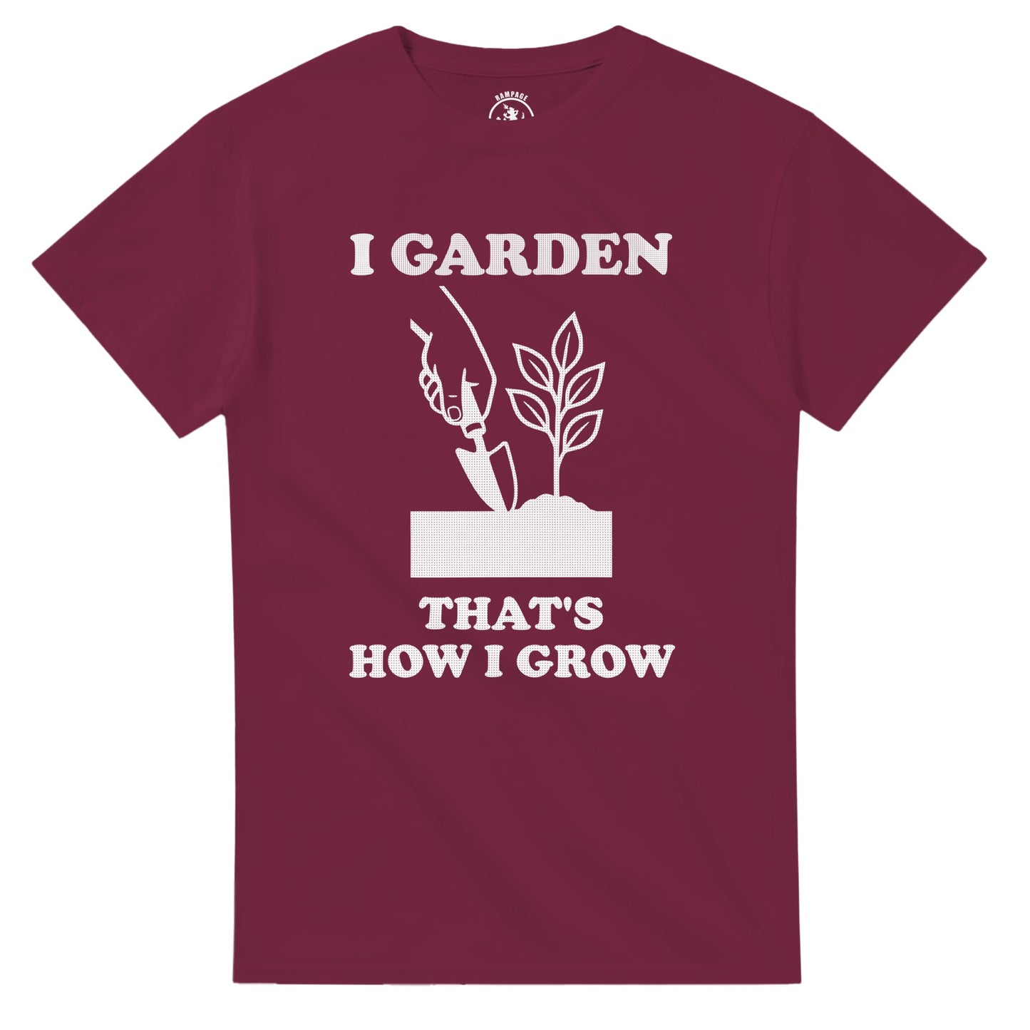 I Garden That’s How I Grow T-Shirt - Rampage Design Studio