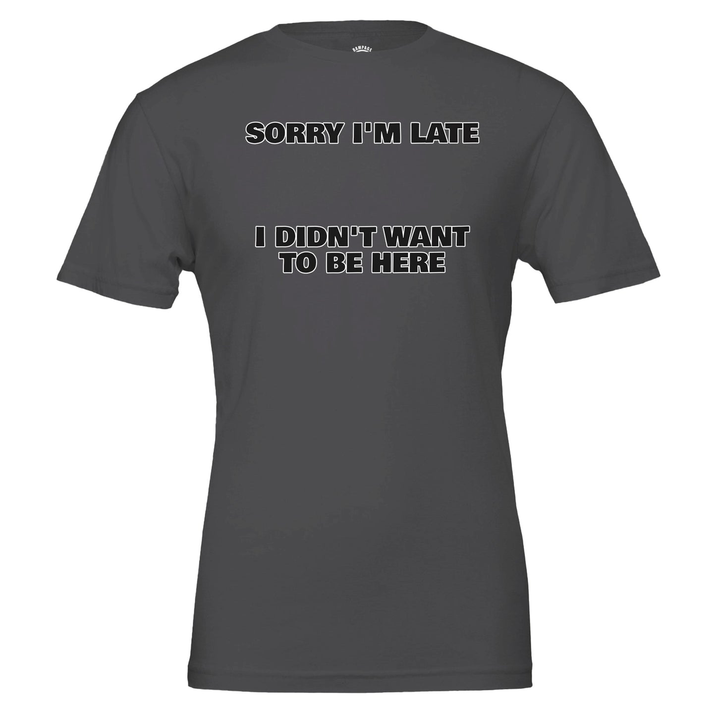 Funny Unisex Crewneck T-shirt | 'Sorry I'm Late I Didn't Want to Be Here' - Rampage Design Studio