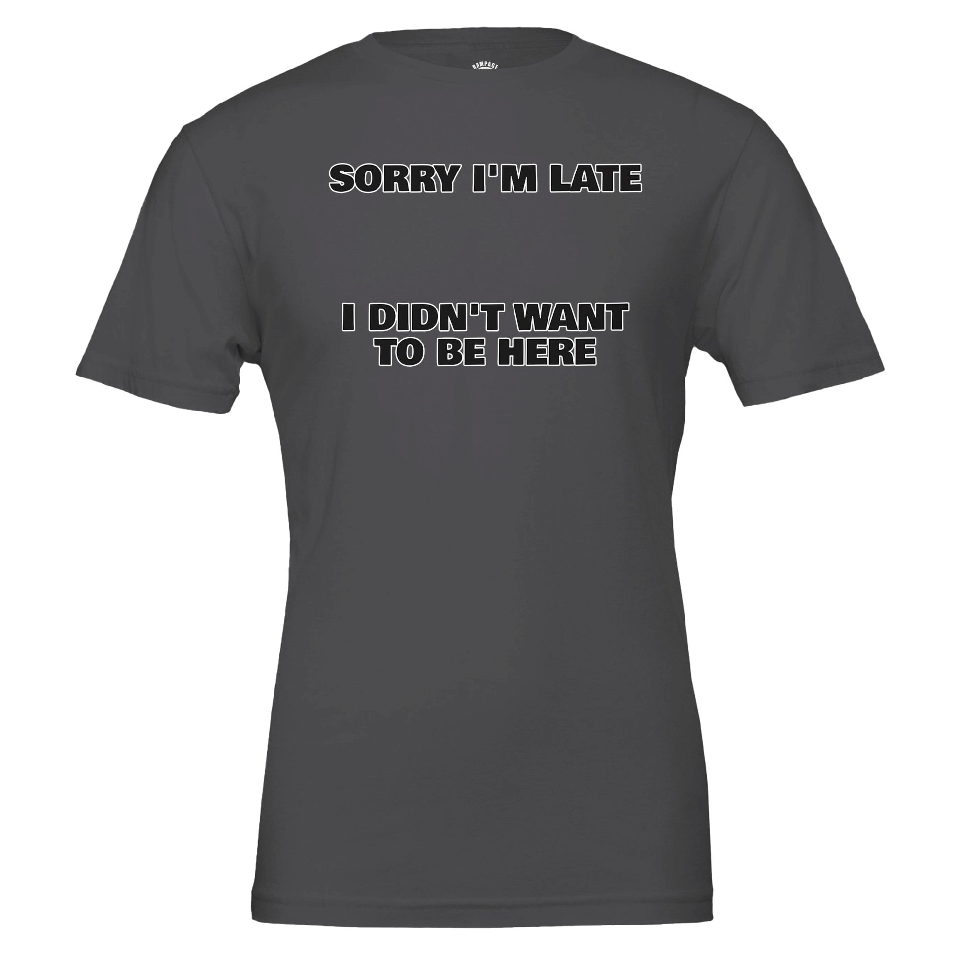 Funny Unisex Crewneck T-shirt | 'Sorry I'm Late I Didn't Want to Be Here' - Rampage Design Studio
