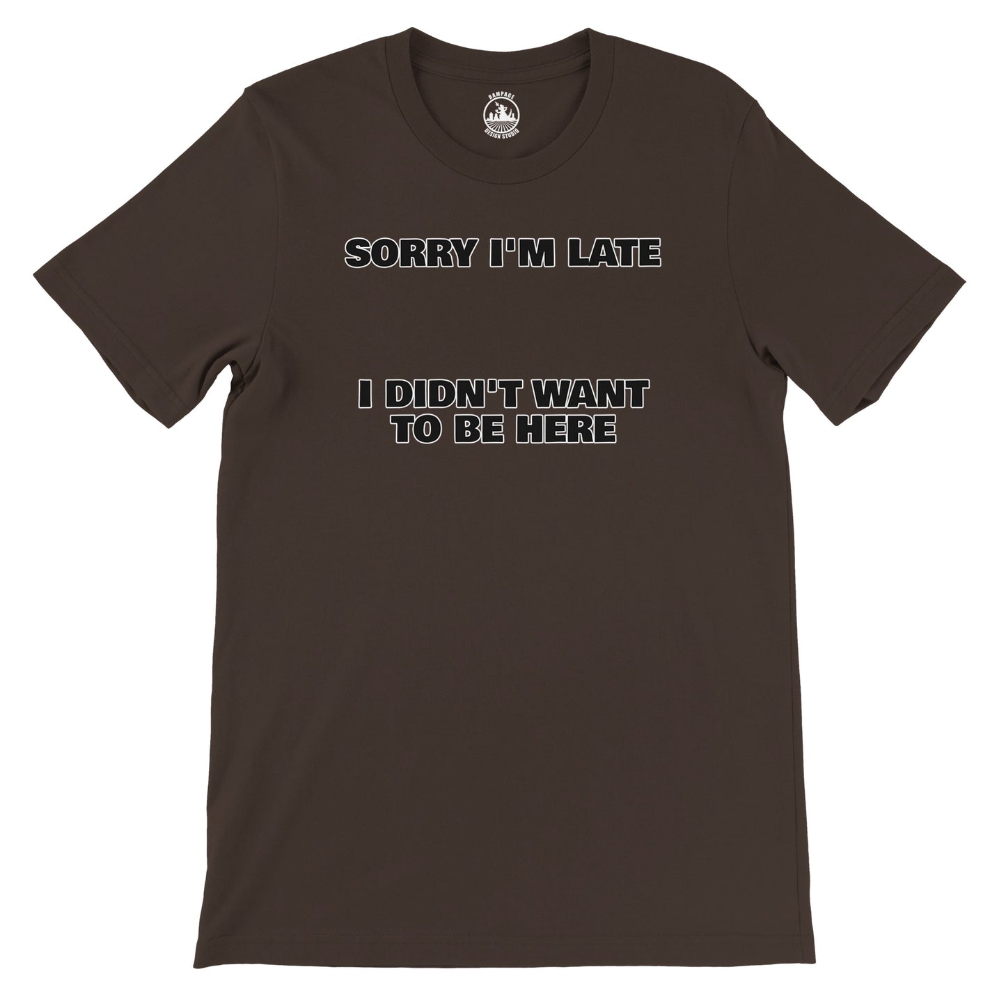 Funny Unisex Crewneck T-shirt | 'Sorry I'm Late I Didn't Want to Be Here' - Rampage Design Studio