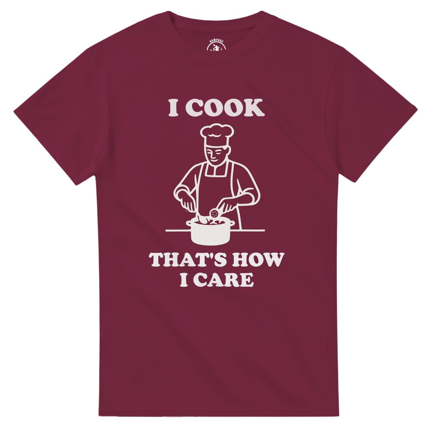 I Cook That’s How I Care T-Shirt - Rampage Design Studio