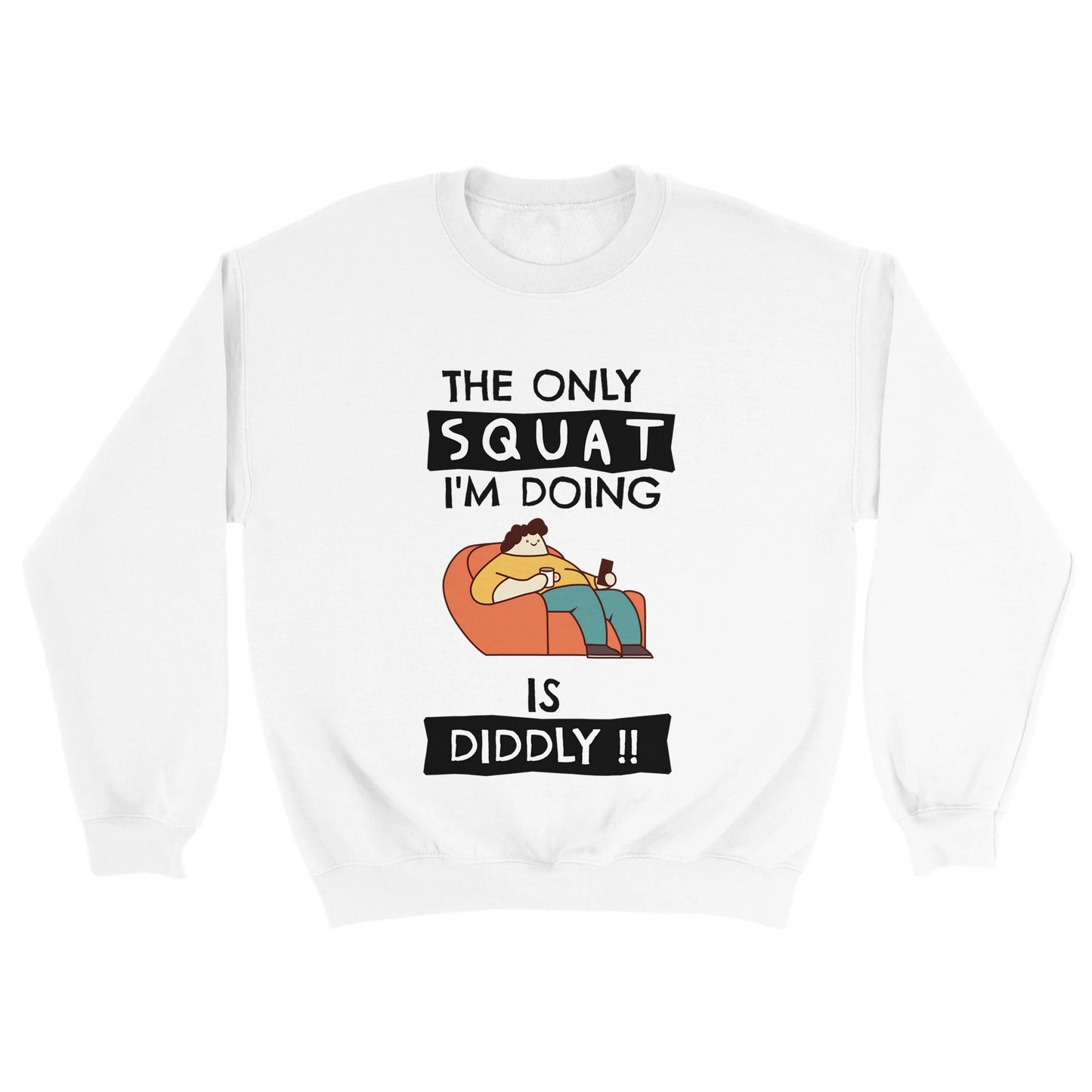 Funny Lazy Sweatshirt - The Only Squat I'm Doing Is Diddly - Gym Humor Pullover - Fitness Joke Sweater - Couch Potato Gift - Rampage Design Studio
