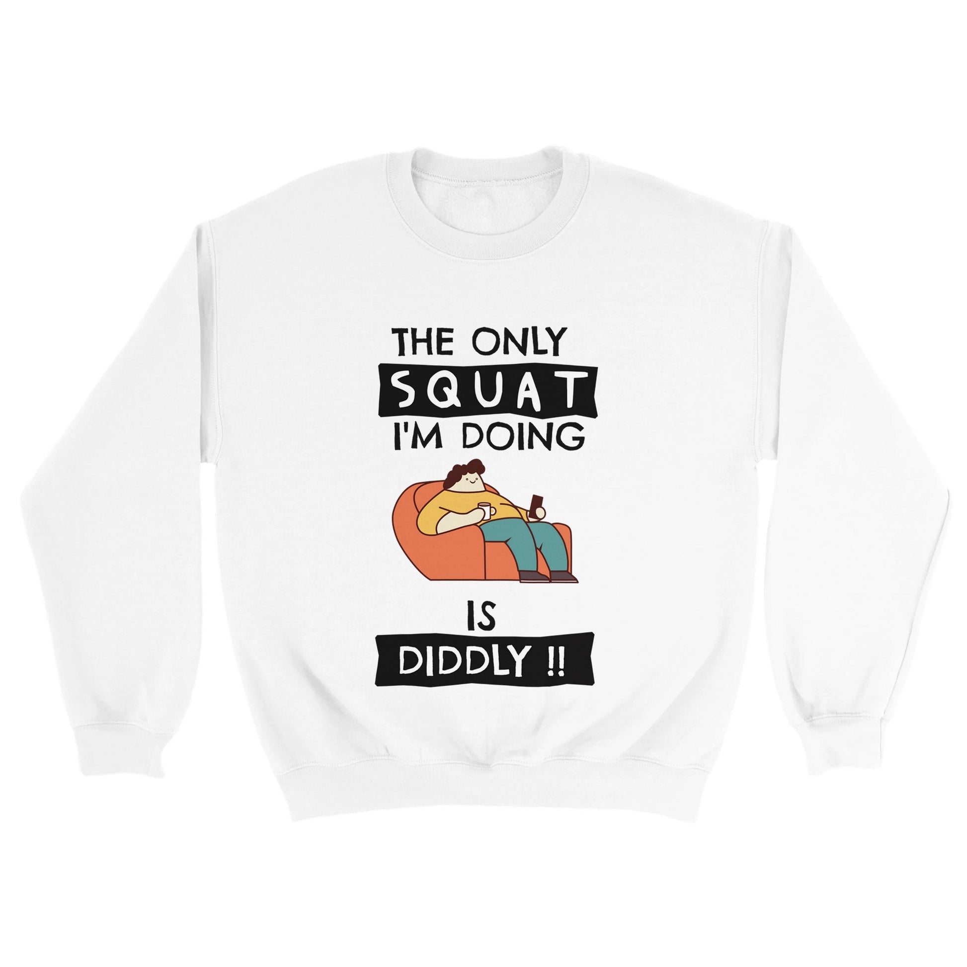 Funny Lazy Sweatshirt - The Only Squat I'm Doing Is Diddly - Gym Humor Pullover - Fitness Joke Sweater - Couch Potato Gift - Rampage Design Studio