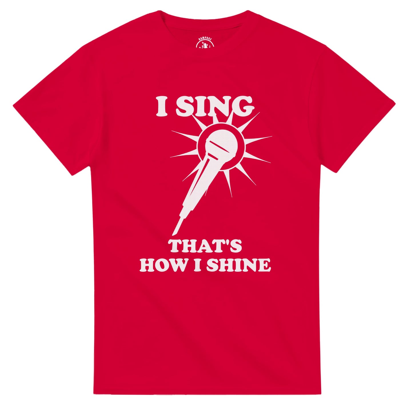 I Sing That’s How I Shine T-Shirt - Rampage Design Studio
