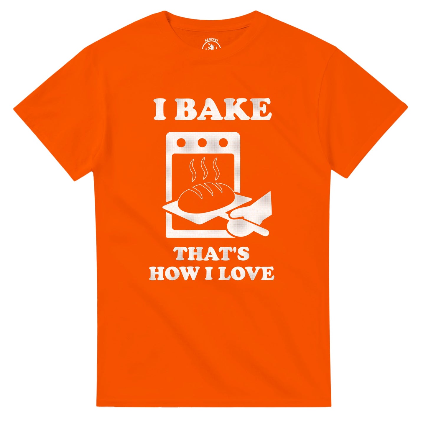 I Bake That’s How I Love T-Shirt - Rampage Design Studio