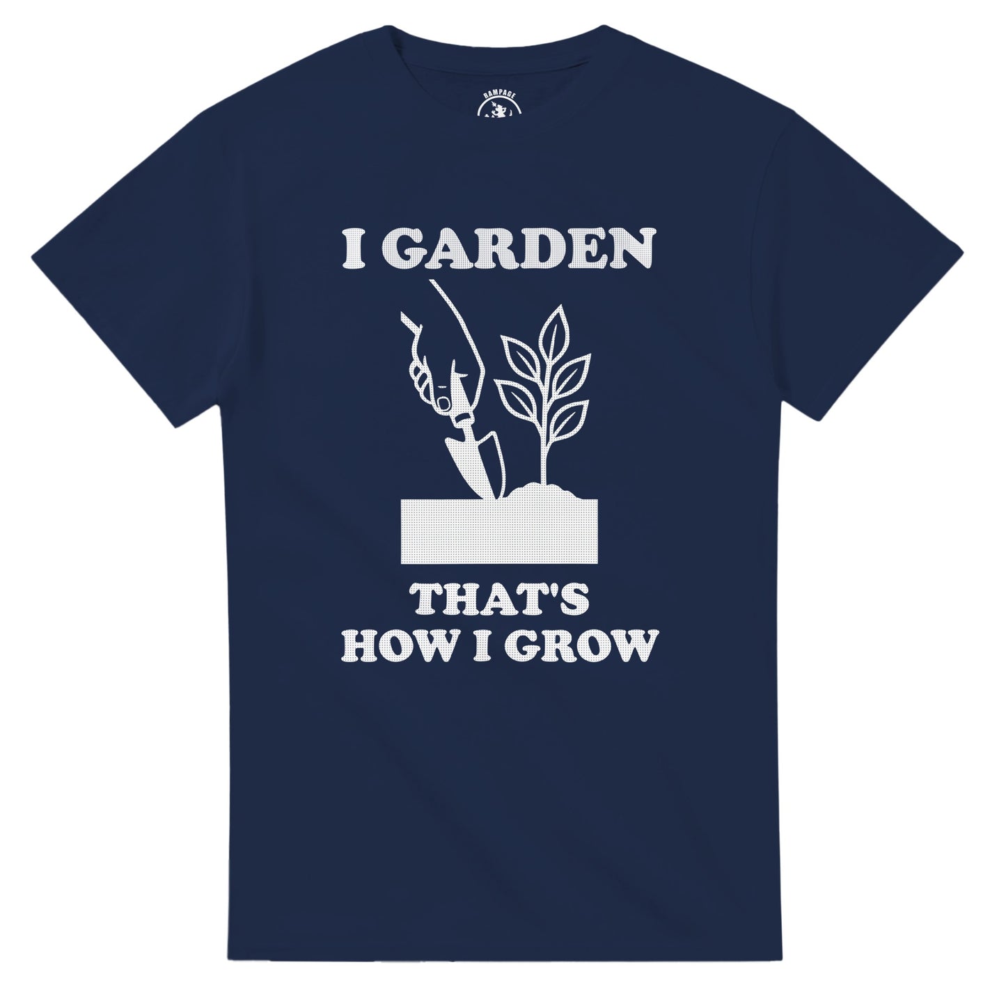 I Garden That’s How I Grow T-Shirt - Rampage Design Studio