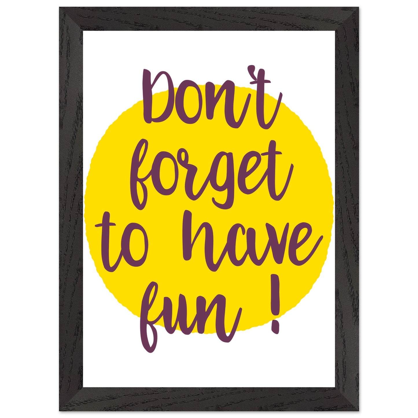Don't Forget to Have Fun! Handwritten Style Poster, Mounted Framed Art with Yellow Sun, Bold Statement Print, Fun message print - Rampage Design Studio