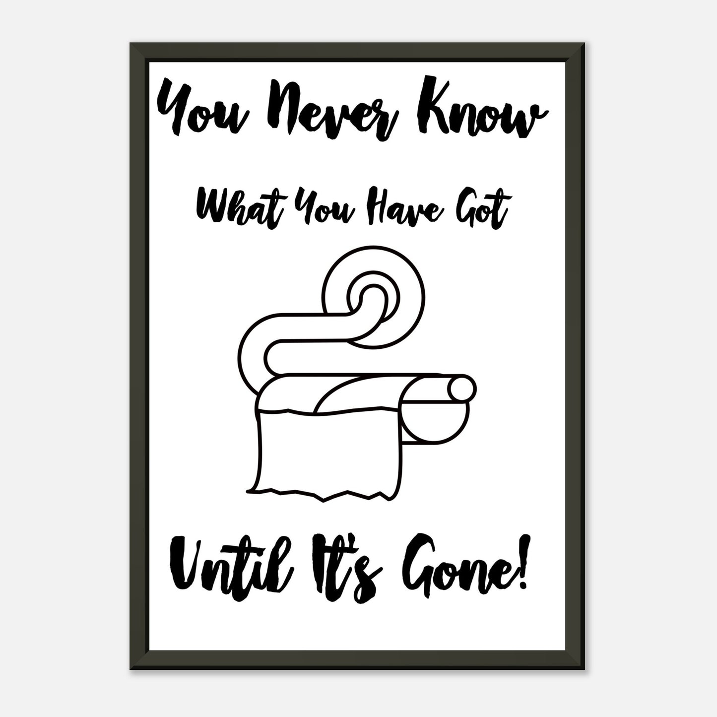 Funny Bathroom Wall Art Print  “You Don’t Know What You Have Until It’s Gone” Toilet Roll Artwork - Rampage Design Studio