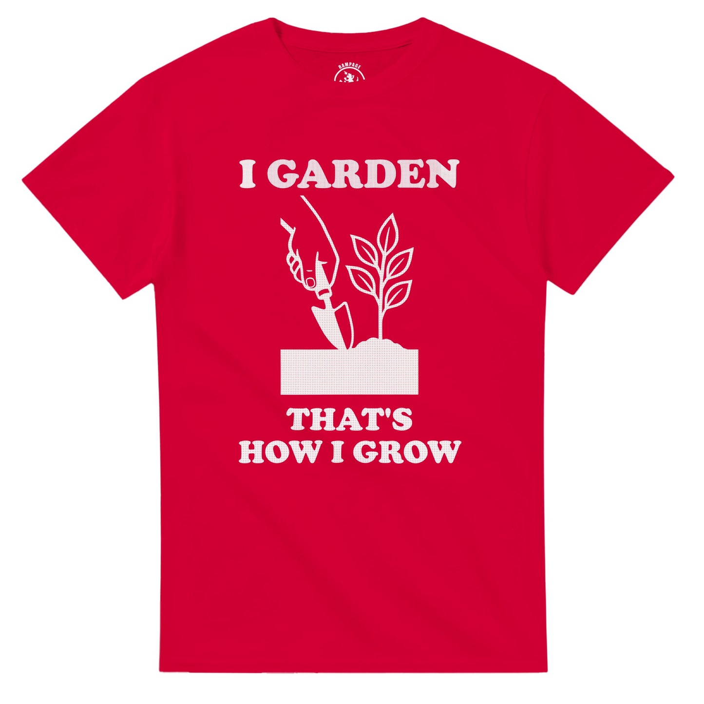 I Garden That’s How I Grow T-Shirt - Rampage Design Studio