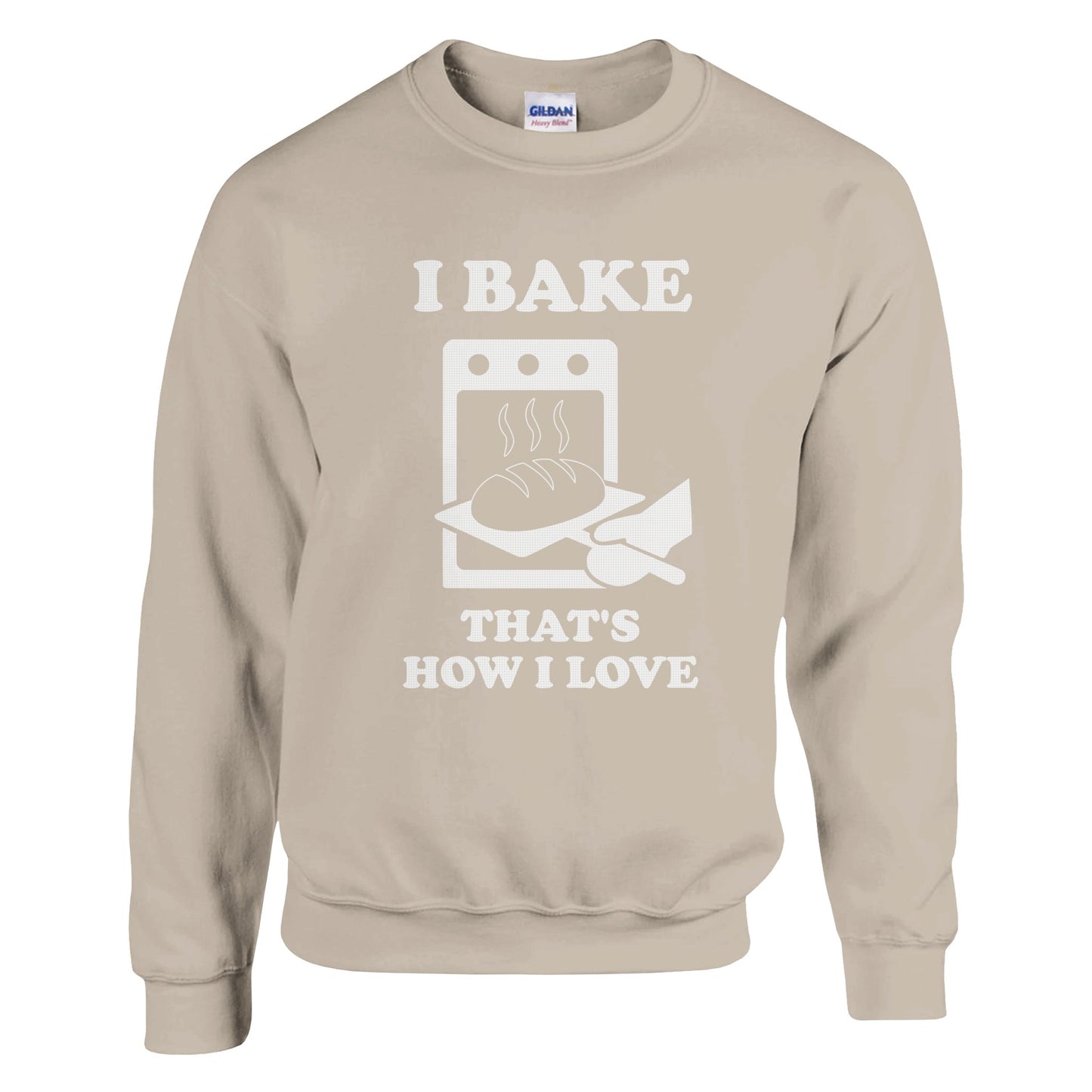 I Bake That’s How I Love Sweatshirt - Rampage Design Studio