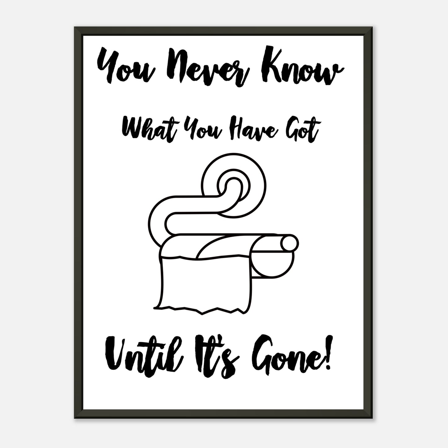 Funny Bathroom Wall Art Print  “You Don’t Know What You Have Until It’s Gone” Toilet Roll Artwork - Rampage Design Studio