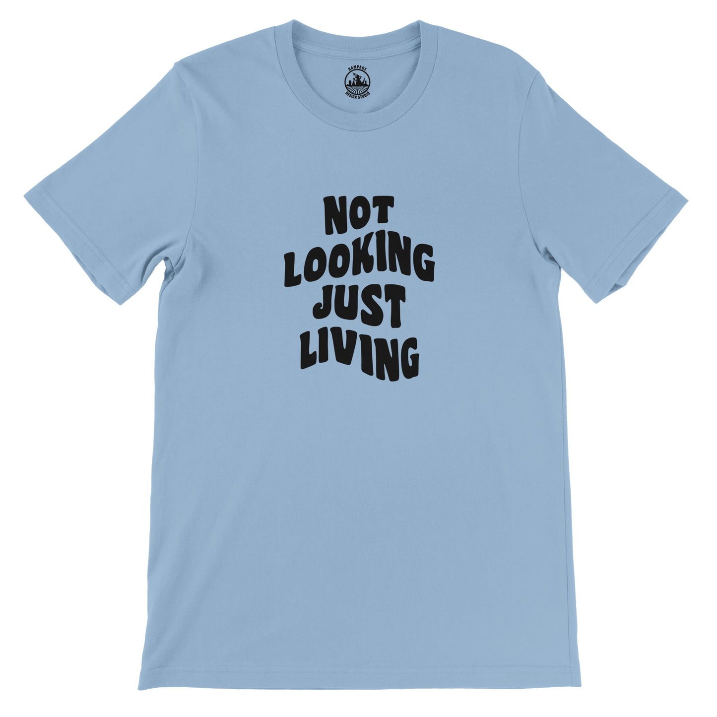 NOT LOOKING JUST LIVING T-Shirt – Soft 100% Cotton, Unisex Fit, Ideal for Printing - Rampage Design Studio
