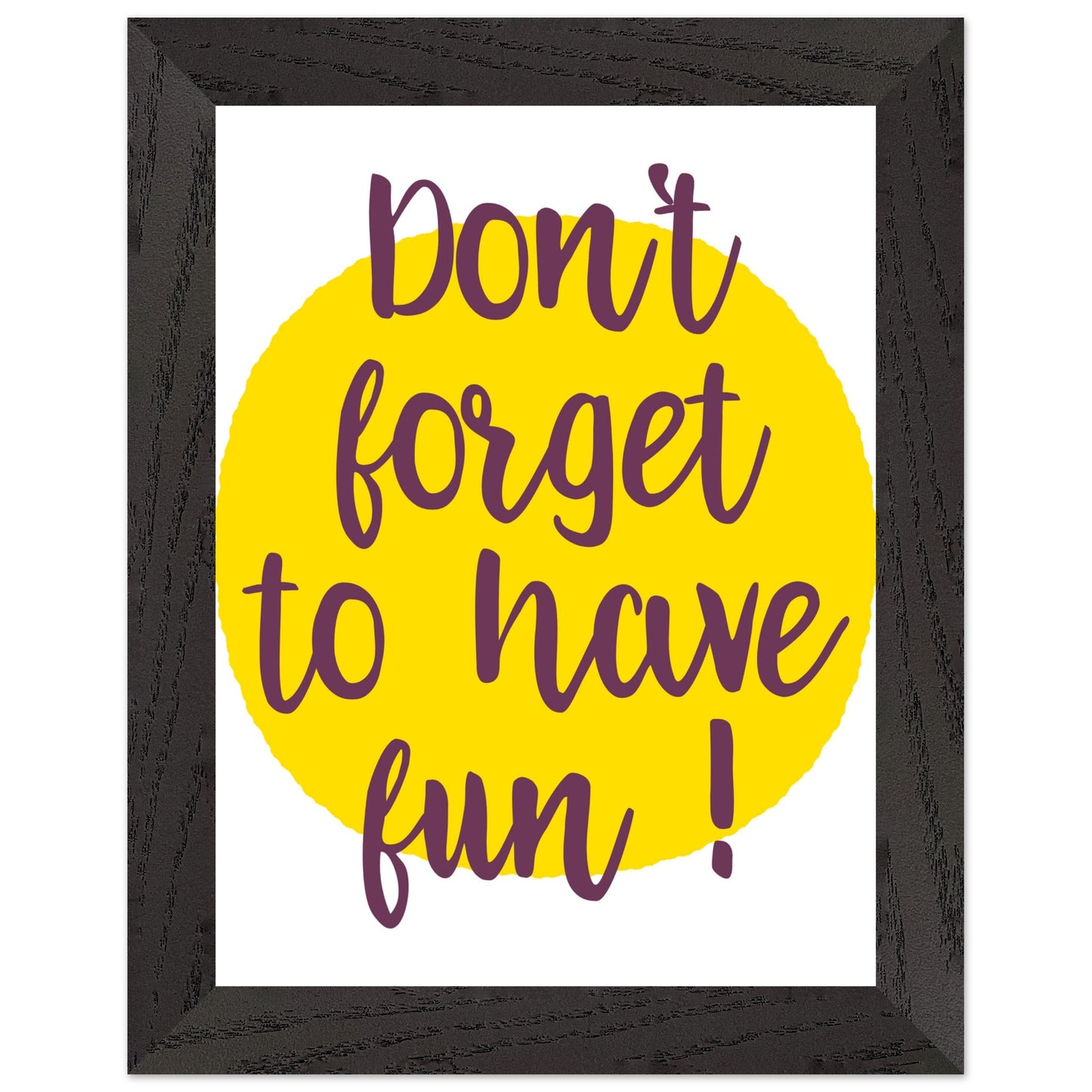 Don't Forget to Have Fun! Handwritten Style Poster, Mounted Framed Art with Yellow Sun, Bold Statement Print, Fun message print - Rampage Design Studio