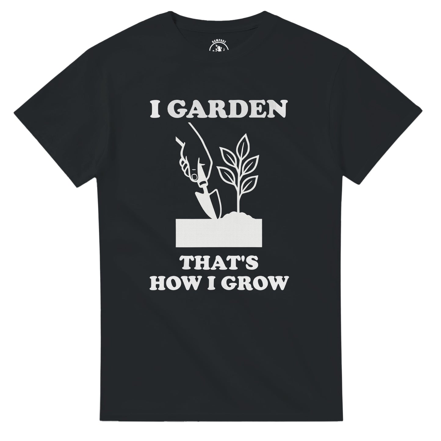 I Garden That’s How I Grow T-Shirt - Rampage Design Studio
