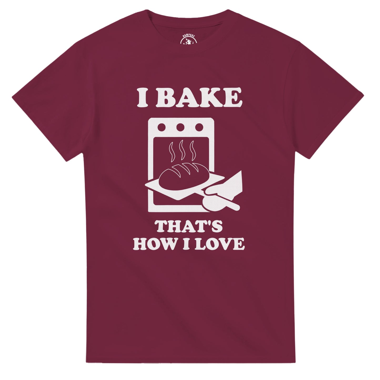 I Bake That’s How I Love T-Shirt - Rampage Design Studio