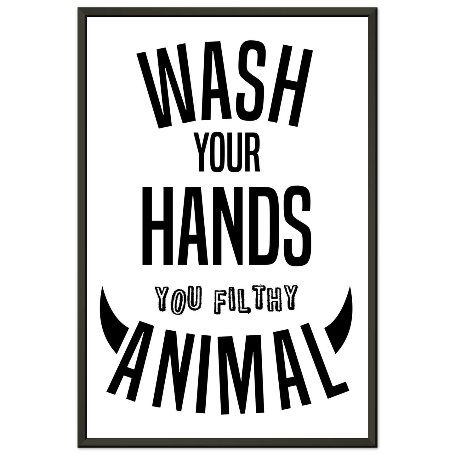 “Wash Your Hands You Filthy Animal” Bathroom Wall Art - Rampage Design Studio