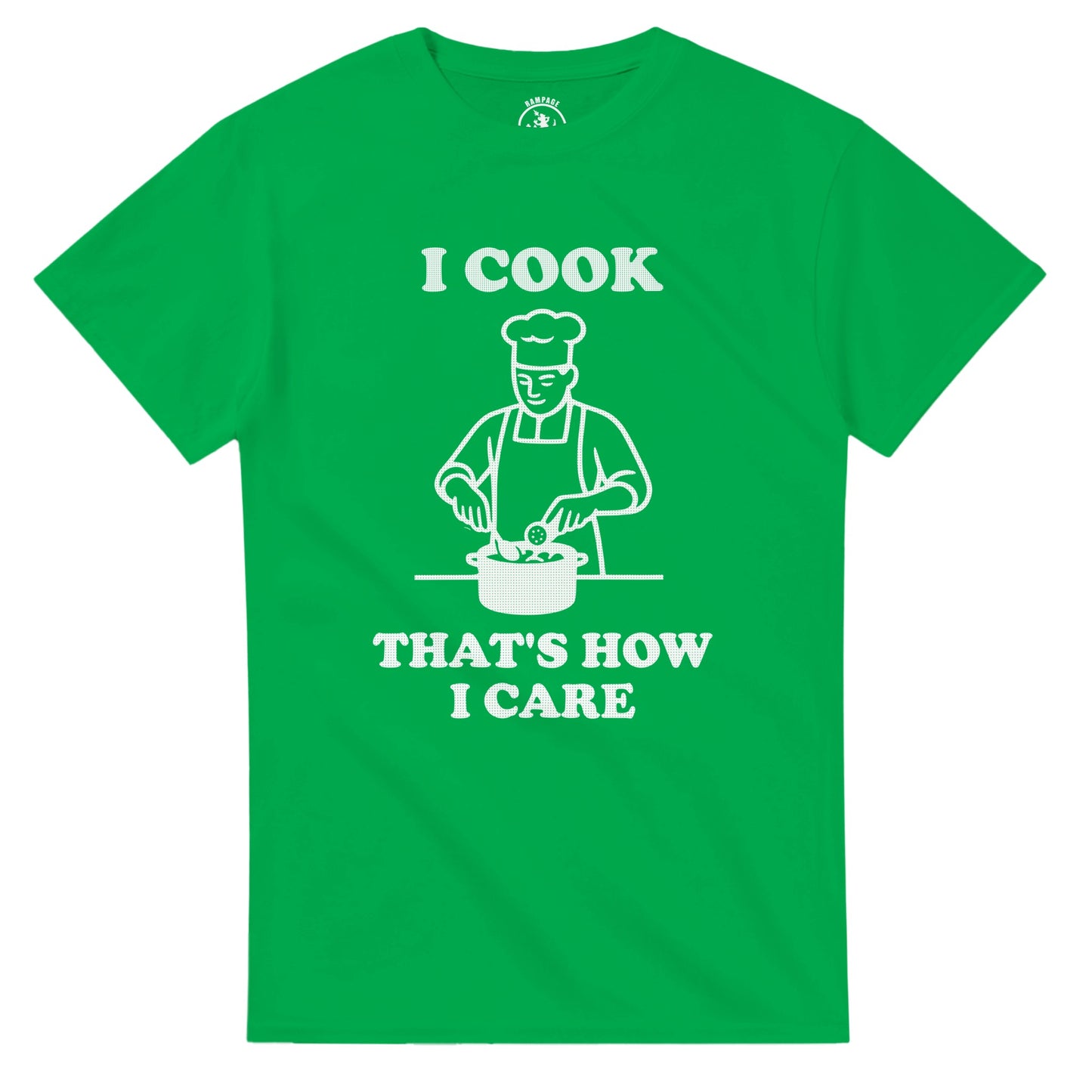 I Cook That’s How I Care T-Shirt - Rampage Design Studio