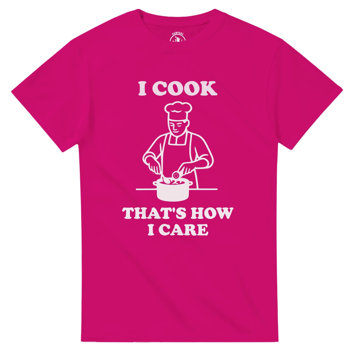 I Cook That’s How I Care T-Shirt - Rampage Design Studio