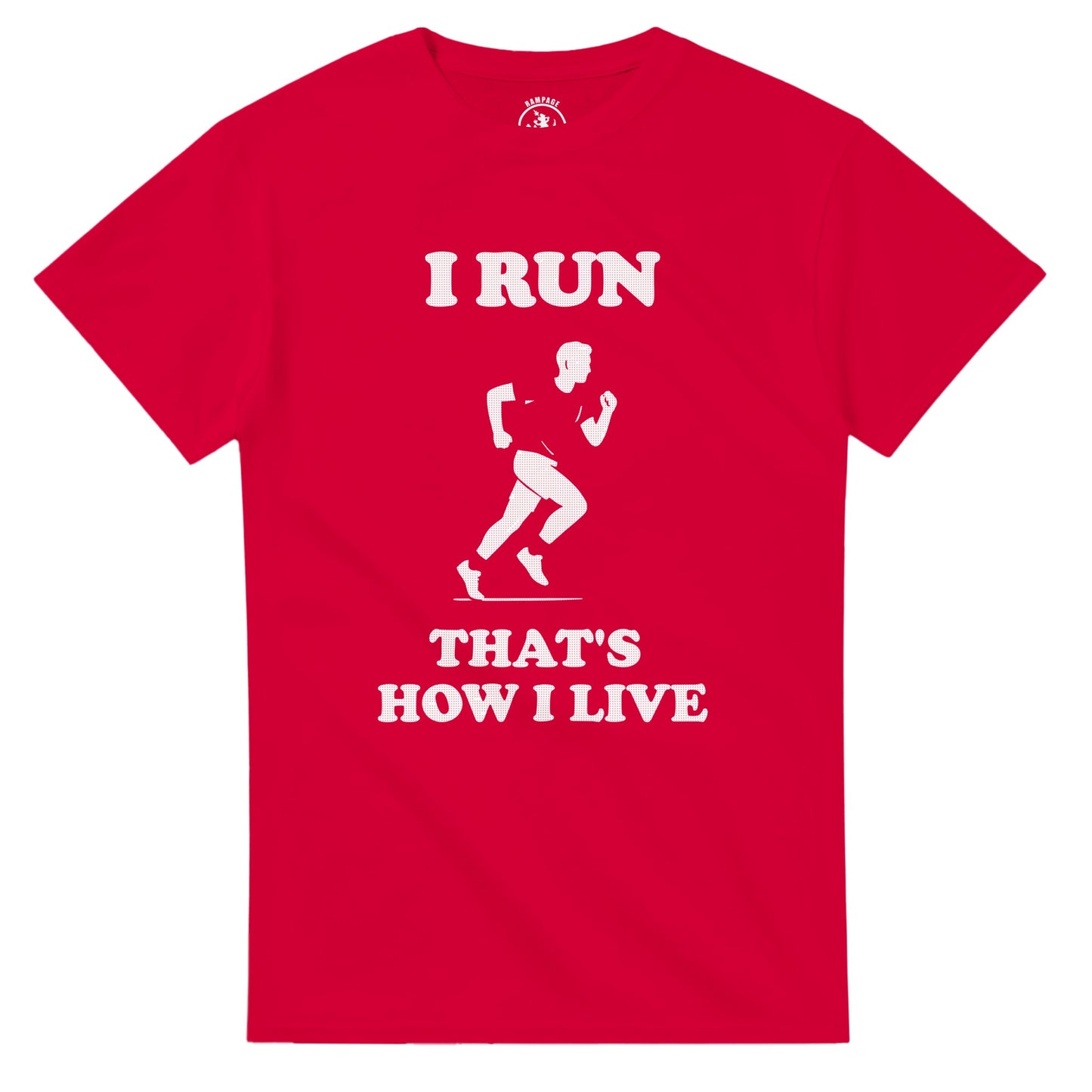 I Run That’s How I Live T-Shirt - Rampage Design Studio