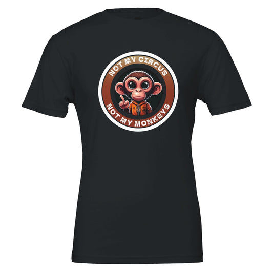 Not My Circus, Not My Monkeys - Premium Unisex Crewneck T-shirt - Rampage Design Studio
