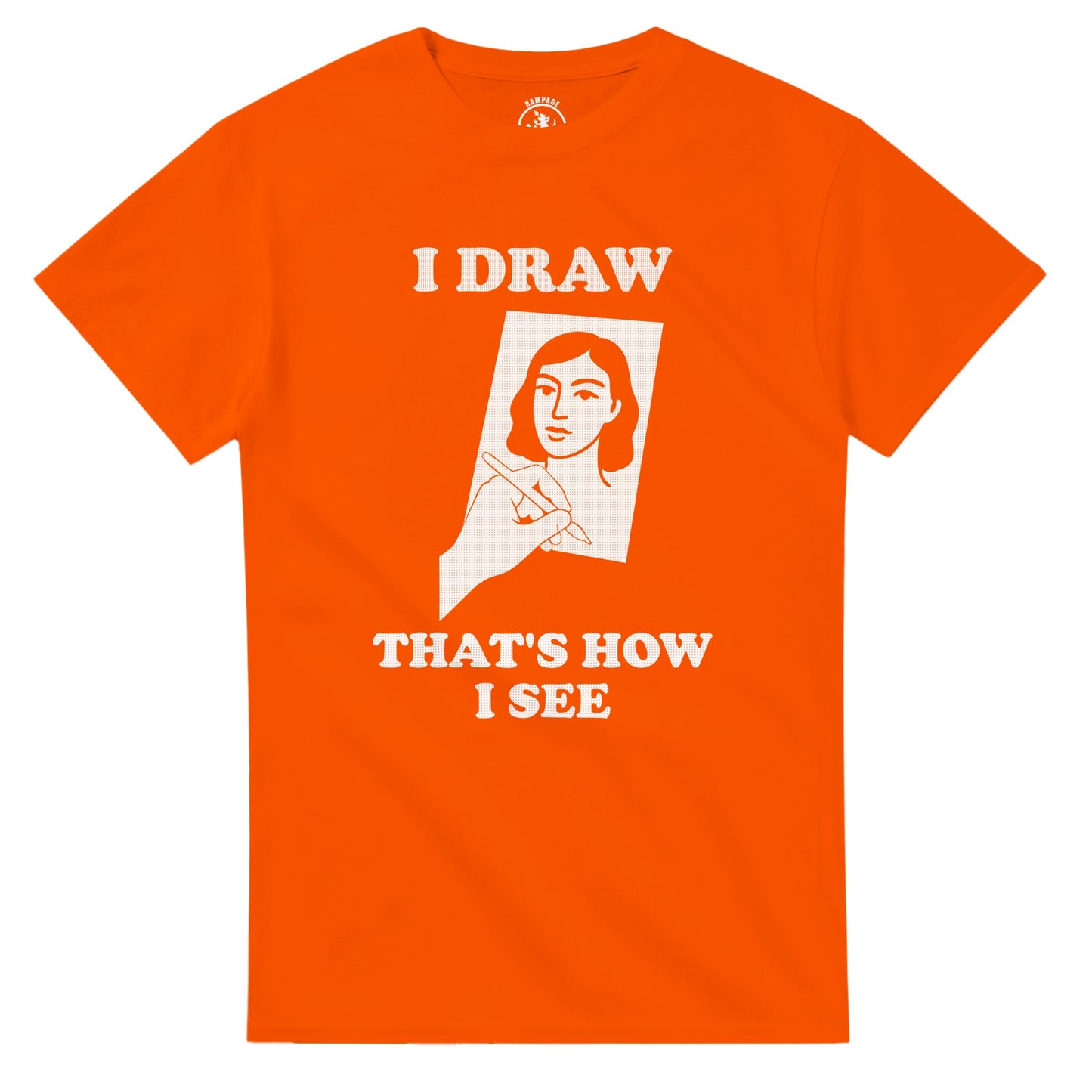 I Draw That’s How I See T-Shirt - Rampage Design Studio