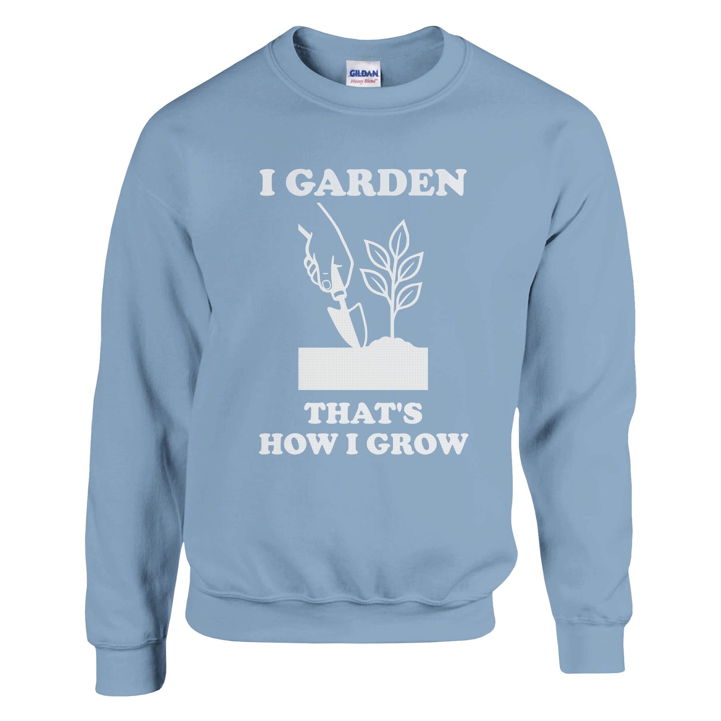 I Garden That’s How I Grow Sweatshirt | Gardener Gift | Funny Gardening Shirt | Plant Lover Shirt | Rampage Design Studio - Rampage Design Studio