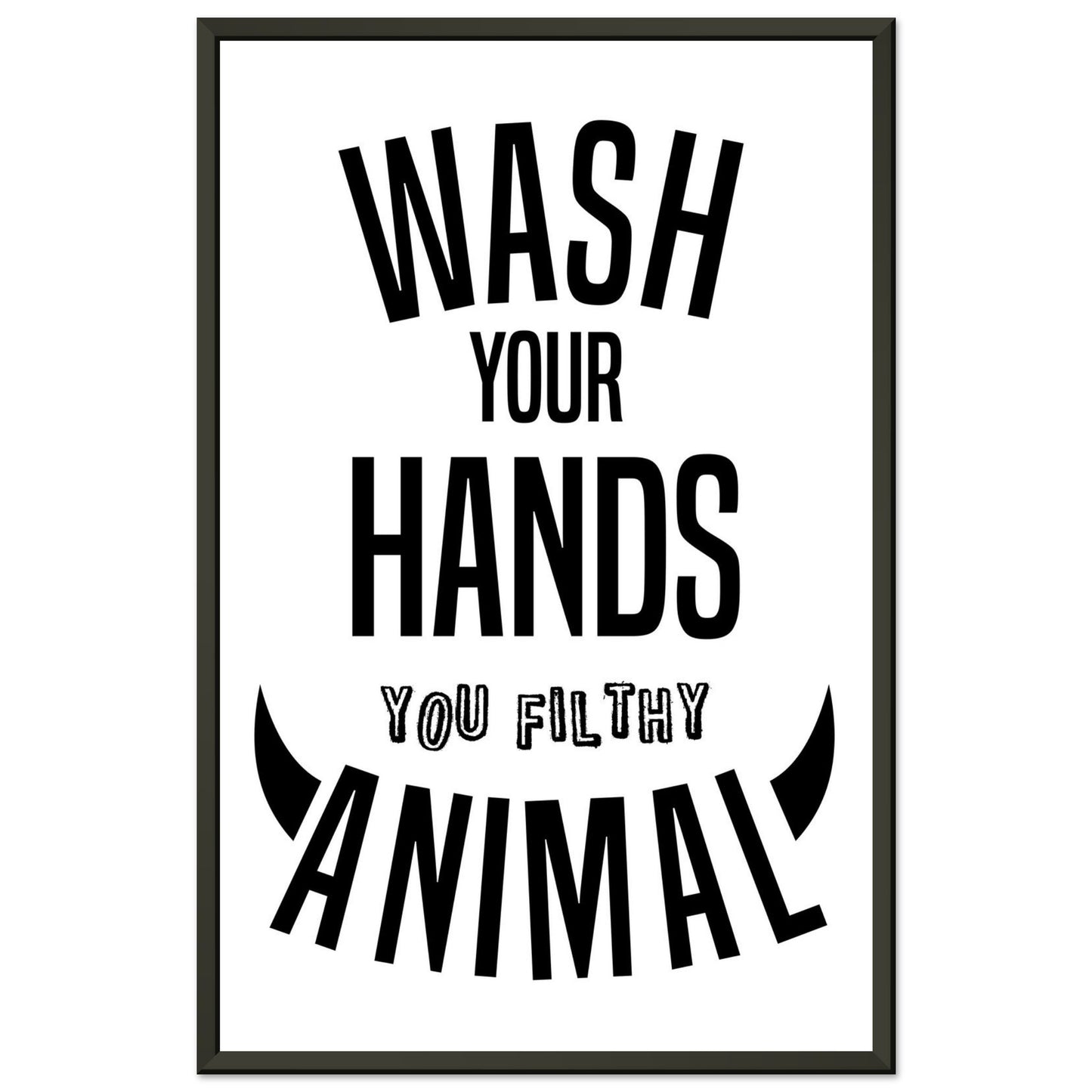 “Wash Your Hands You Filthy Animal” Bathroom Wall Art - Rampage Design Studio
