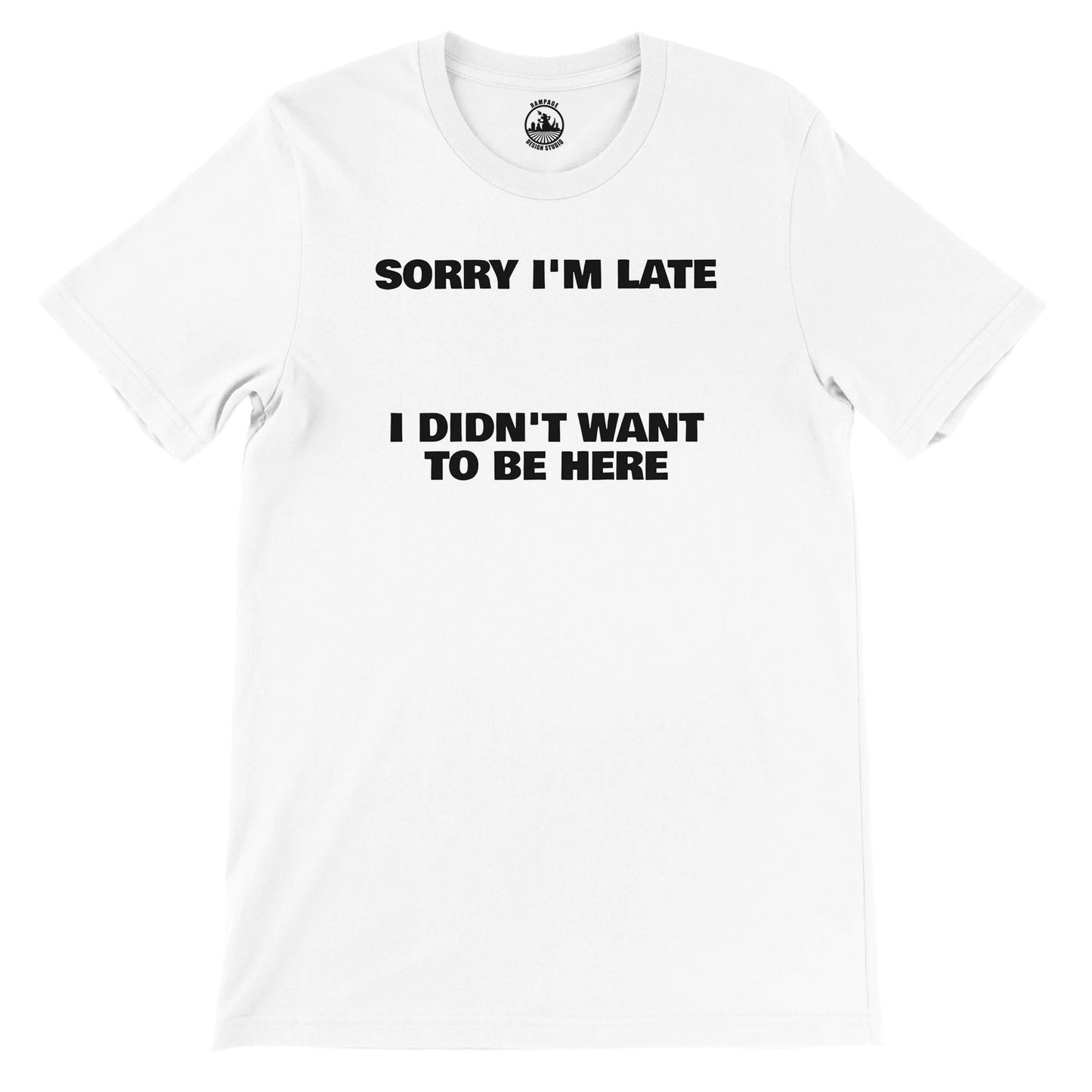Funny Unisex Crewneck T-shirt | 'Sorry I'm Late I Didn't Want to Be Here' - Rampage Design Studio
