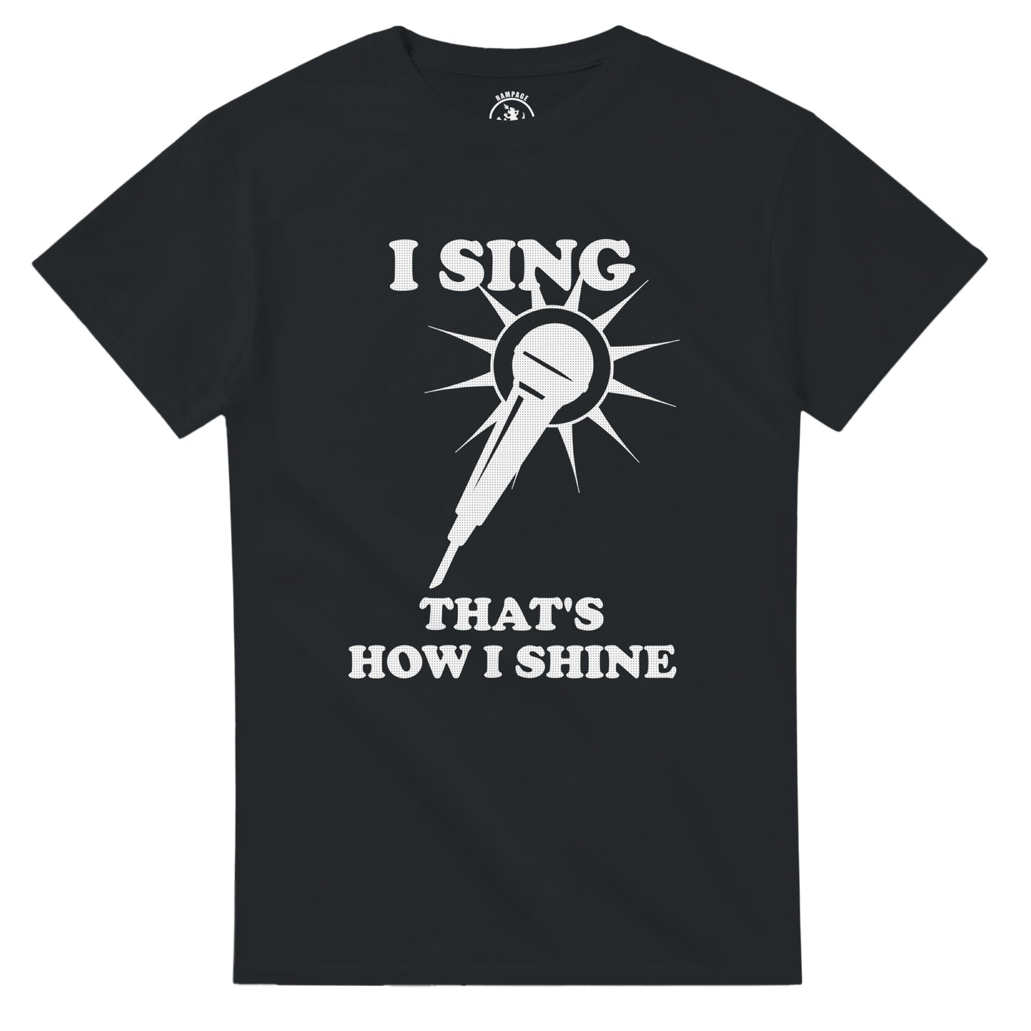 I Sing That’s How I Shine T-Shirt - Rampage Design Studio