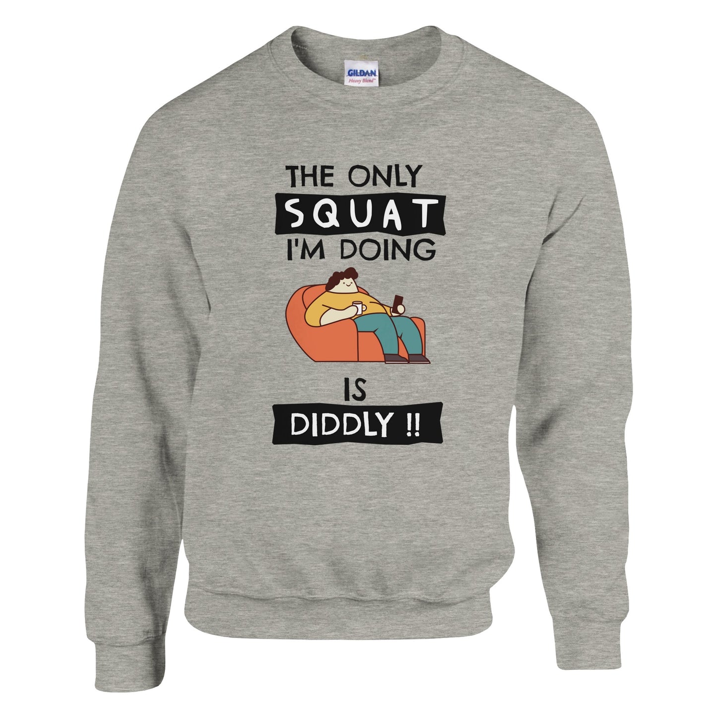 Funny Lazy Sweatshirt - The Only Squat I'm Doing Is Diddly - Rampage Design Studio
