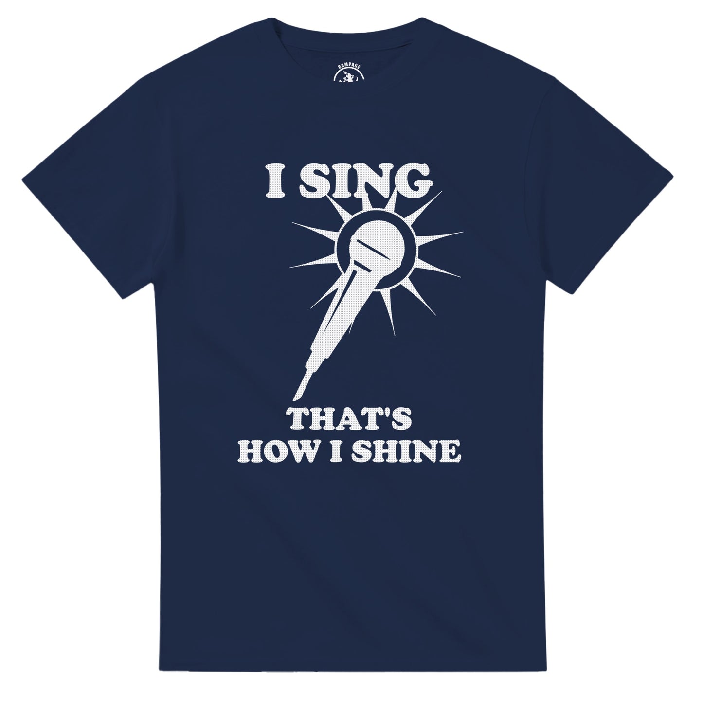 I Sing That’s How I Shine T-Shirt - Rampage Design Studio