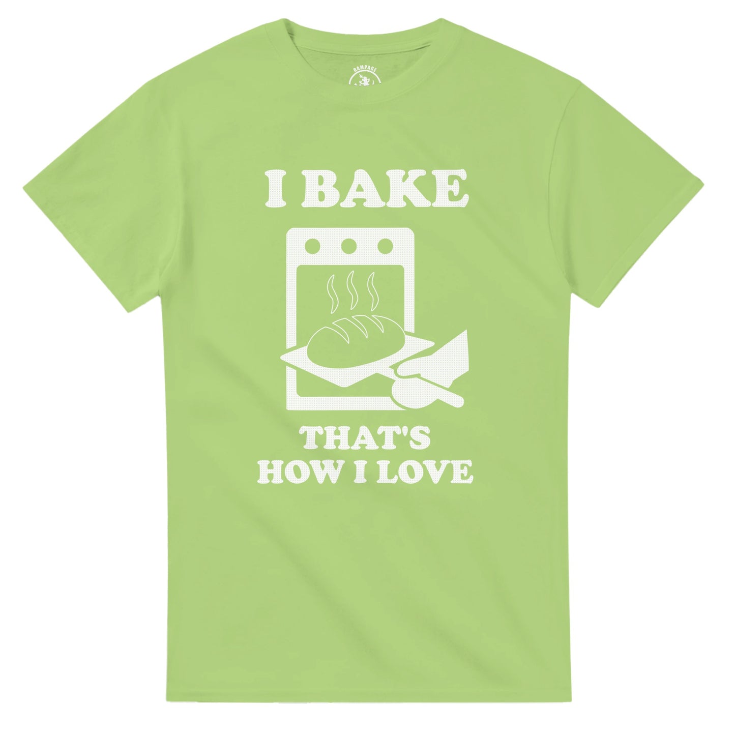 I Bake That’s How I Love T-Shirt - Rampage Design Studio