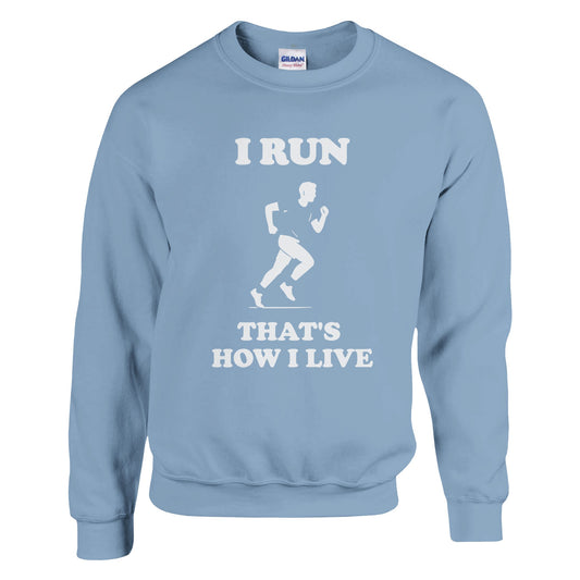I Run That’s How I Live Sweatshirt: Marathon Runner Gift - Rampage Design Studio