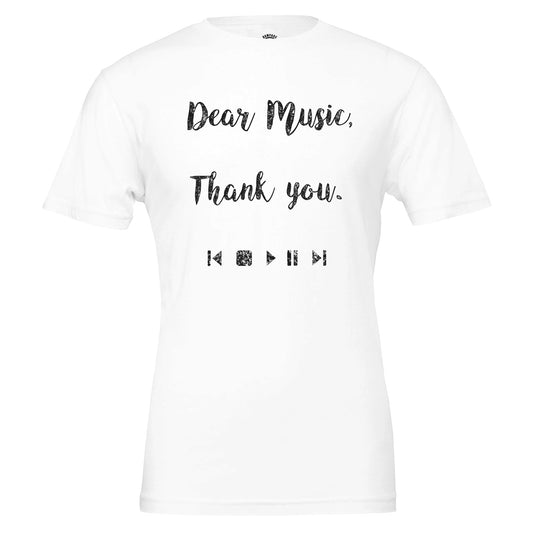 Dear Music, Thank You T-Shirt, Music Lovers Tee, Message for music, Soft Cotton, DTG Ready, Unisex Fit - Rampage Design Studio