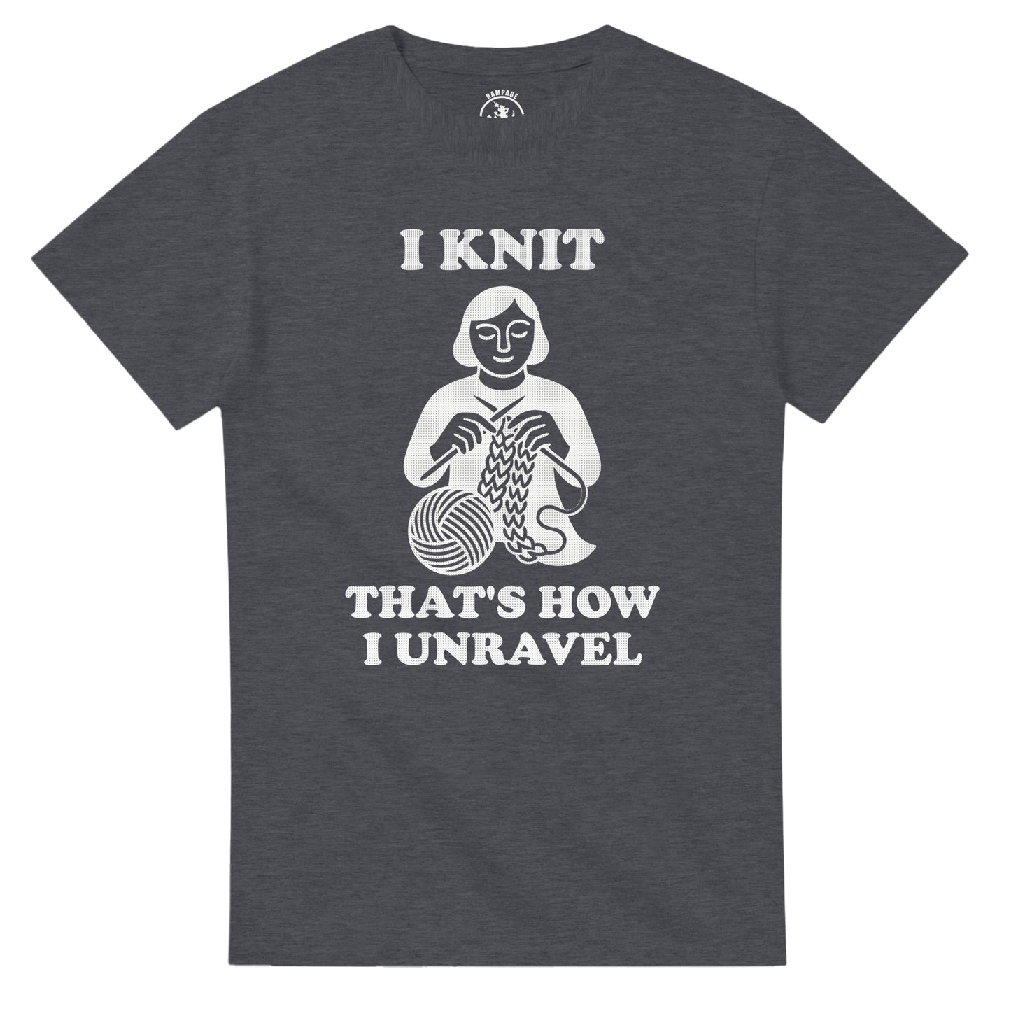 I Knit That’s How I Unravel T-Shirt - Rampage Design Studio