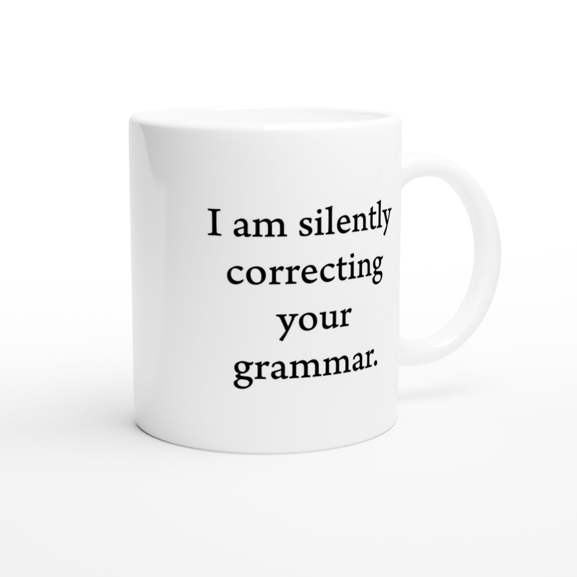 I am silently correcting your grammar. - White 11oz Ceramic Mug - Rampage Design Studio