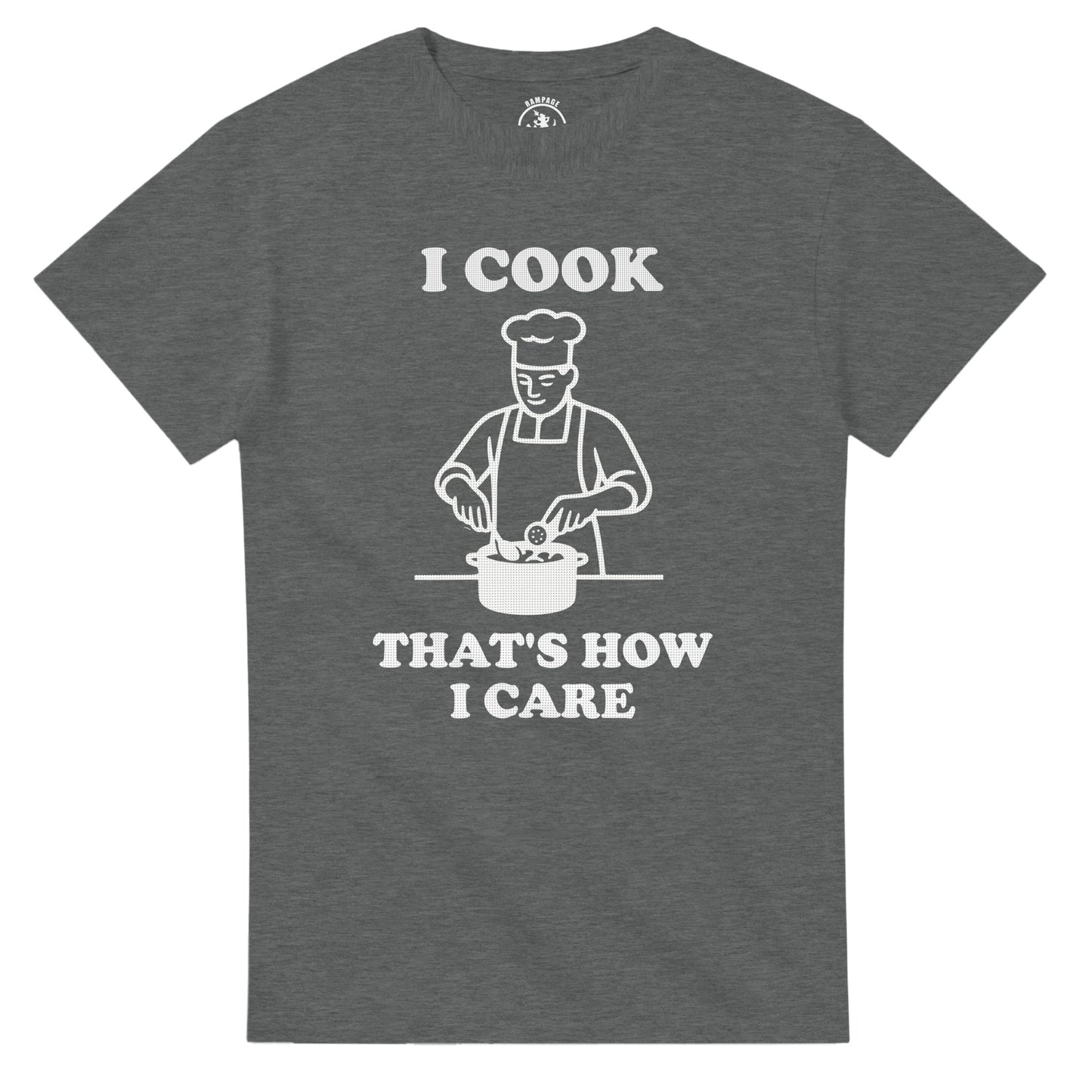 I Cook That’s How I Care T-Shirt - Rampage Design Studio