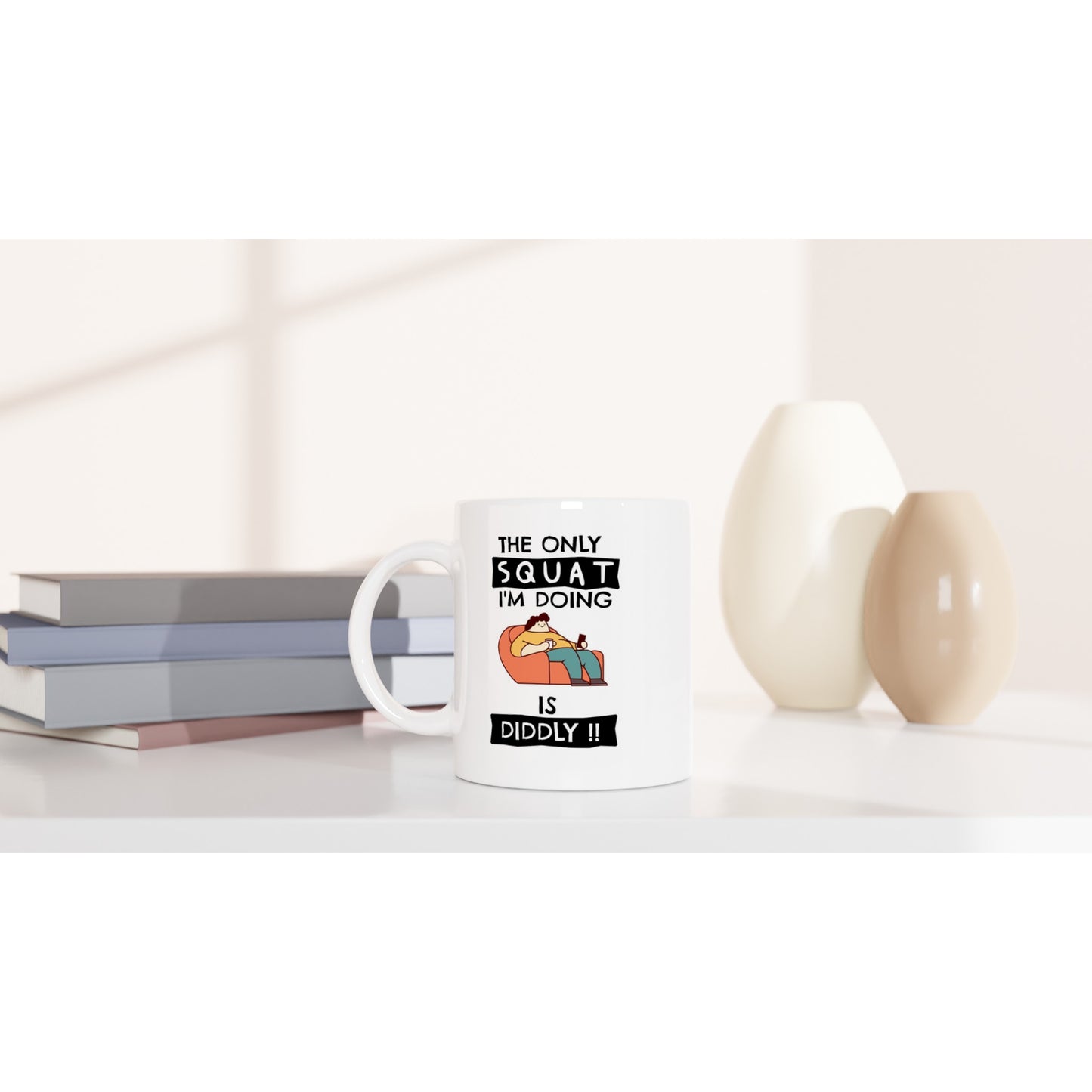 Funny Lazy Mug - The Only Squat I'm Doing Is Diddly - Gym Humor Coffee Cup - Fitness Joke Mug - Couch Potato Gift - Rampage Design Studio