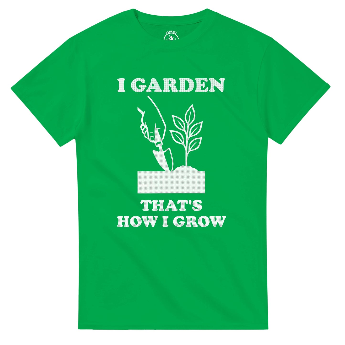 I Garden That’s How I Grow T-Shirt - Rampage Design Studio