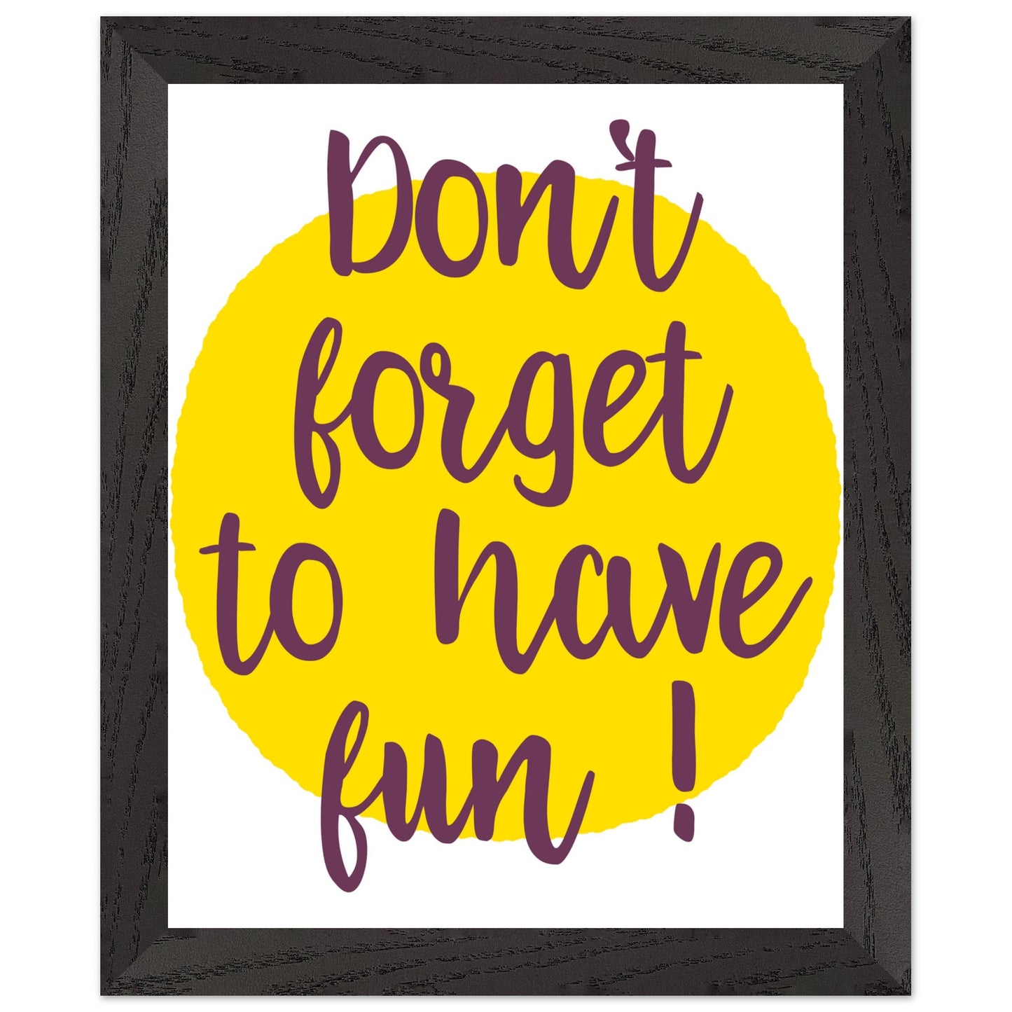 Don't Forget to Have Fun! Handwritten Style Poster, Mounted Framed Art with Yellow Sun, Bold Statement Print, Fun message print - Rampage Design Studio