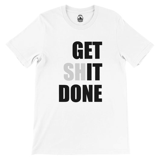GET SHIT DONE T-Shirt, Motivational Shirt, Bold statement T-shirt, GET IT DONE Tee, determination message shirt, Soft Cotton, Unisex Fit - Rampage Design Studio