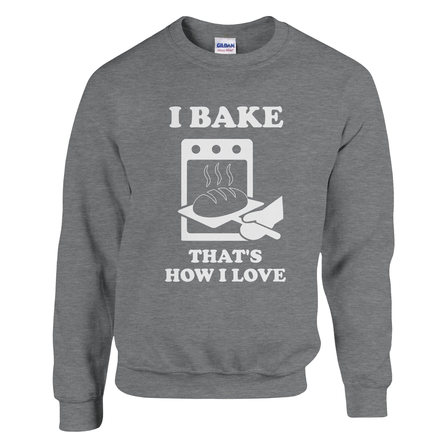I Bake That’s How I Love Sweatshirt - Rampage Design Studio