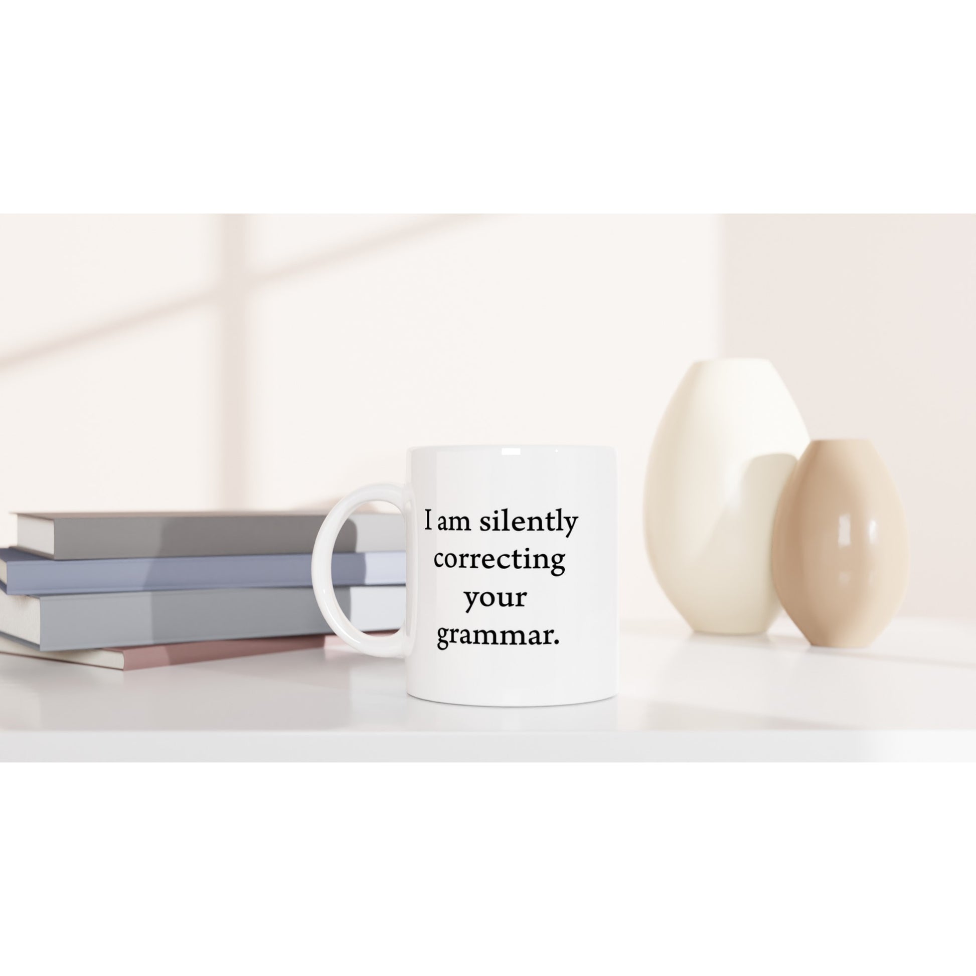 I am silently correcting your grammar. - White 11oz Ceramic Mug - Rampage Design Studio