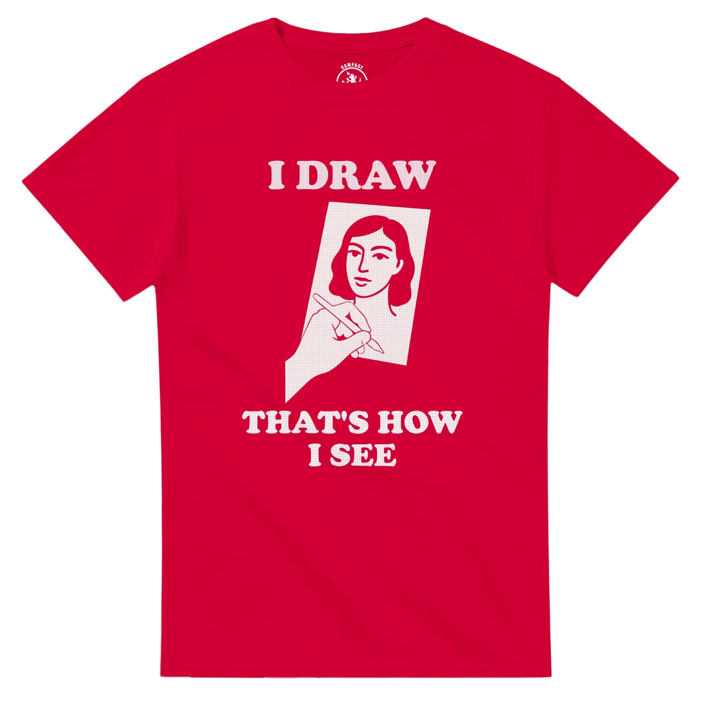 I Draw That’s How I See T-Shirt - Rampage Design Studio