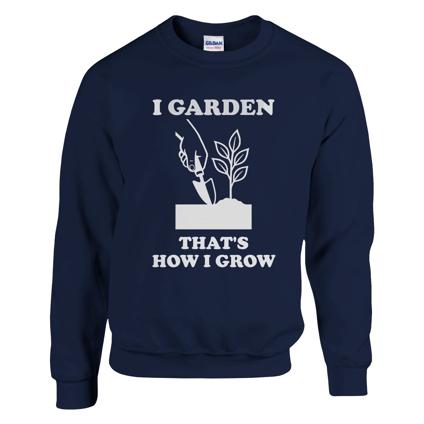I Garden That’s How I Grow Sweatshirt | Gardener Gift | Funny Gardening Shirt | Plant Lover Shirt | Rampage Design Studio - Rampage Design Studio